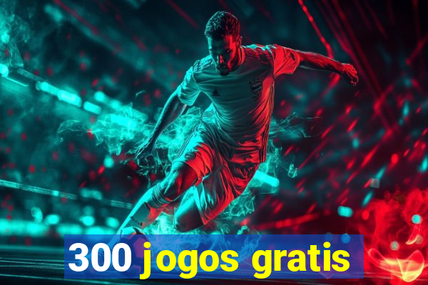 300 jogos gratis